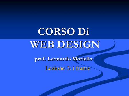 CORSO Di WEB DESIGN prof. Leonardo Moriello