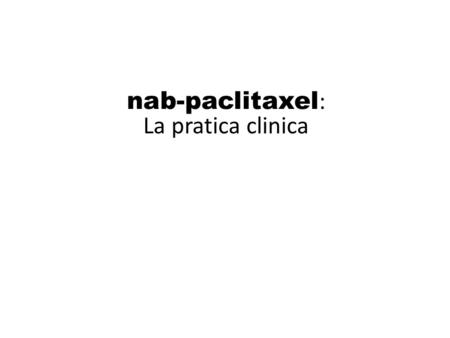 nab-paclitaxel: La pratica clinica