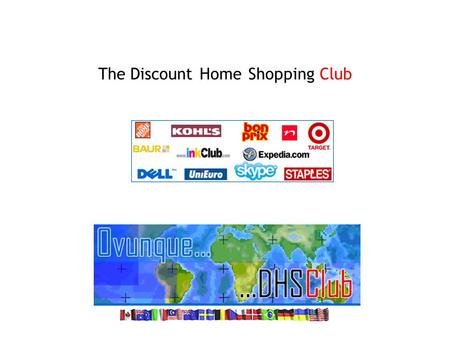 The DiscountHomeShoppingClub. Fondato nel 1997 con lo scopo di creare un esclusivo Buyer’s Club, Il Discount Home Shopping Club o DHS Club, riunisce.