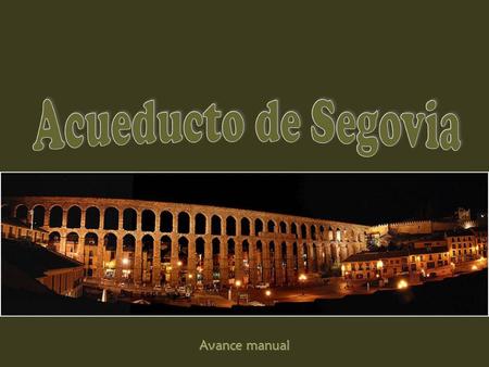 Acueducto de Segovia Avance manual.