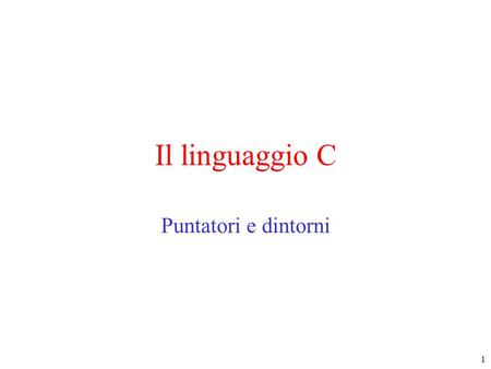 Il linguaggio C Puntatori e dintorni.
