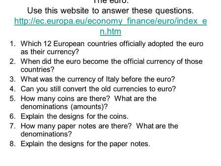 The euro. Use this website to answer these questions.  n.htm