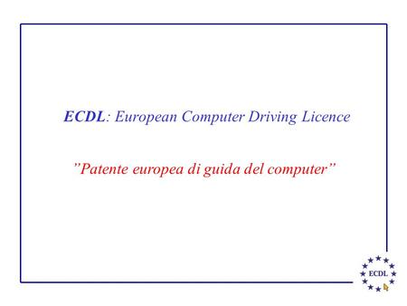 ECDL: European Computer Driving Licence ”Patente europea di guida del computer”