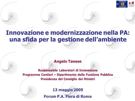 Innovazione e modernizzazione nella PA: una sfida per la gestione dell’ambiente Angelo Tanese Responsabile Laboratori di Innovazione Programma Cantieri.
