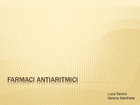 FARMACI ANTIARITMICI Luca Savino Serena Manfreda.