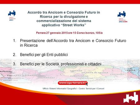 Ferrara 27 gennaio 2015 ore 15 Corso Isonzo, 105/a 1.Presentazione dell’Accordo tra Ancicom e Consorzio Futuro in Ricerca 2.Benefici per gli Enti pubblici.