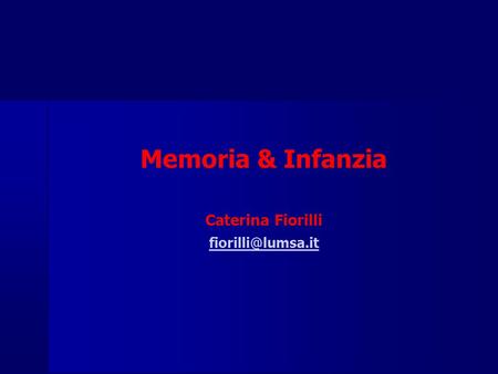 Memoria & Infanzia Caterina Fiorilli fiorilli@lumsa.it.