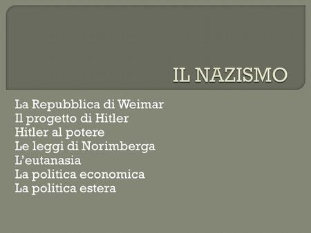 IL NAZISMO La Repubblica di Weimar Il progetto di Hitler