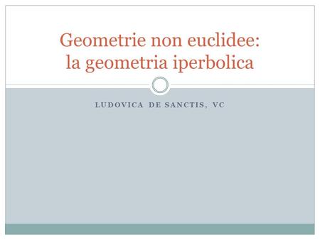Geometrie non euclidee: la geometria iperbolica
