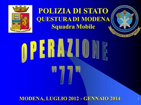 POLIZIA DI STATO QUESTURA DI MODENA Squadra Mobile OPERAZIONE 77