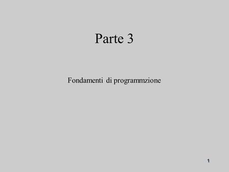 1 Parte 3 Fondamenti di programmzione. 2 Cosa è Java Linguaggio di programmazione familiare Simile a C e C++ Linguaggio di programmazione orientato a.