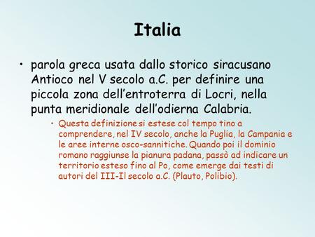 Italia parola greca usata dallo storico siracusano Antioco nel V secolo a.C. per definire una piccola zona dell’entroterra di Locri, nella punta meridionale.