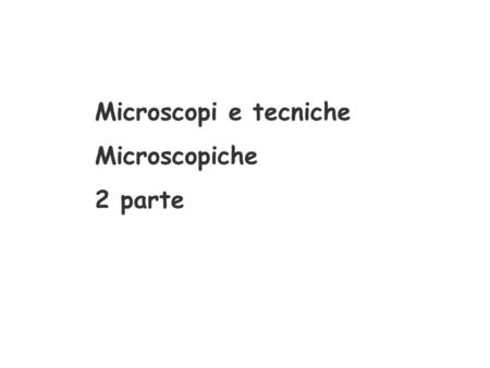 Microscopi e tecniche Microscopiche 2 parte.