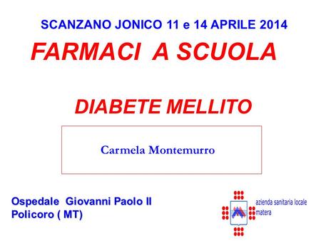 FARMACI A SCUOLA DIABETE MELLITO SCANZANO JONICO 11 e 14 APRILE 2014