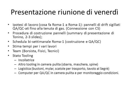 Presentazione riunione di venerdì Ipotesi di lavoro (cosa fa Roma-1 a Roma-1): pannelli di drift sigillati QA/QC-ati fino alla tenuta di gas. (Connessione.