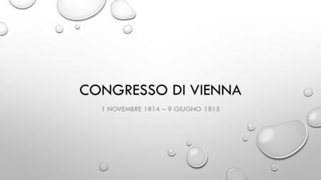 Congresso di vienna 1 novembre 1814 – 9 giugno 1815.