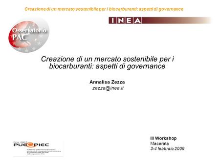 III Workshop Macerata 3-4 febbraio 2009 Creazione di un mercato sostenibile per i biocarburanti: aspetti di governance Annalisa Zezza