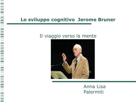 Lo sviluppo cognitivo Jerome Bruner Il viaggio verso la mente