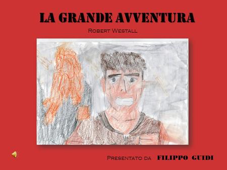 La grande avventura Robert Westall Presentato da FILIPPO GUIDI.