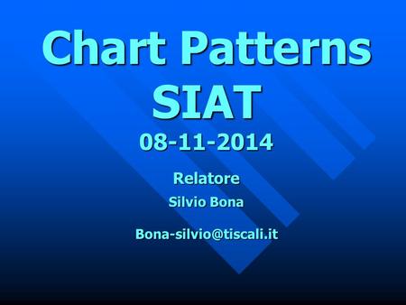 Chart Patterns SIAT Relatore  Silvio Bona