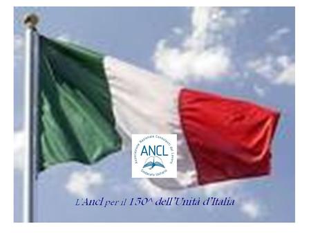 L’Ancl celebra i 150 anni dell’unità d’Italia nel ricordo di tutti i lavoratori e tutte le imprese che hanno contribuito a farla.