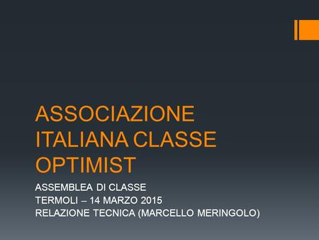 ASSOCIAZIONE ITALIANA CLASSE OPTIMIST ASSEMBLEA DI CLASSE TERMOLI – 14 MARZO 2015 RELAZIONE TECNICA (MARCELLO MERINGOLO)