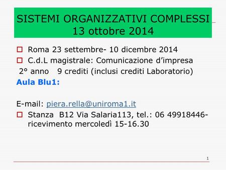 1 SISTEMI ORGANIZZATIVI COMPLESSI 13 ottobre 2014  Roma 23 settembre- 10 dicembre 2014  C.d.L magistrale: Comunicazione d’impresa 2° anno 9 crediti (inclusi.