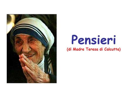 (di Madre Teresa di Calcutta)