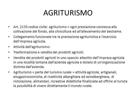 AGRITURISMO Art. 2135 codice civile: agriturismo = ogni prestazione connessa alla coltivazione del fondo, alla silvicoltura ed all’allevamento del bestiame.
