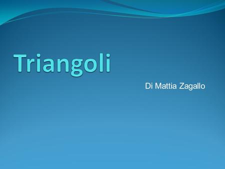 Triangoli Di Mattia Zagallo.