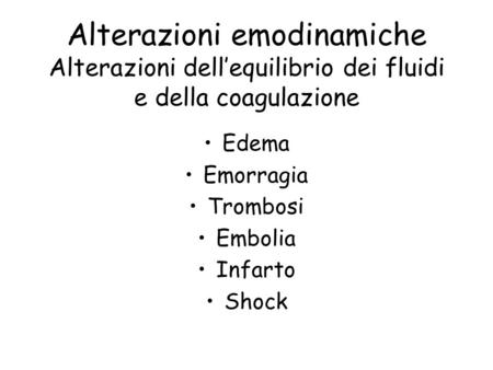 Alterazioni emodinamiche Alterazioni dell’equilibrio dei fluidi e della coagulazione Edema Emorragia Trombosi Embolia Infarto Shock.