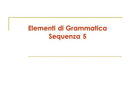 Elementi di Grammatica Sequenza 5. Manuale Web - Sequenza 5 Preposizioni semplici Preposizioni articolate Una tabella riassuntiva qualche spiegazione.