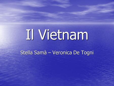 Il Vietnam Stella Samà – Veronica De Togni. Posizione Geografica Posizione Geografica.