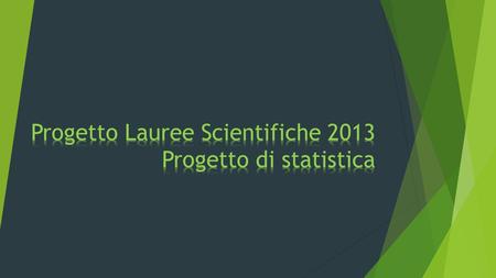 Progetto Lauree Scientifiche 2013 Progetto di statistica
