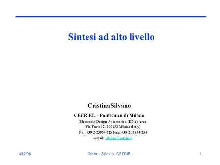 4/12/98Cristina Silvano - CEFRIEL1 Sintesi ad alto livello Cristina Silvano CEFRIEL - Politecnico di Milano Electronic Design Automation (EDA) Area Via.