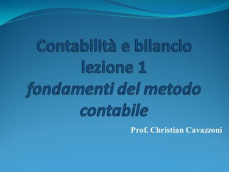Prof. Christian Cavazzoni. 1.1.20x0 Esercizio 31.12.20x0.