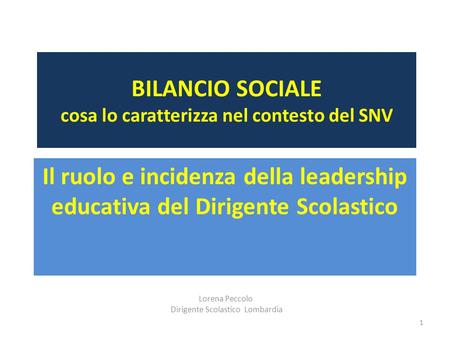 Lorena Peccolo Dirigente Scolastico Lombardia 1 BILANCIO SOCIALE cosa lo caratterizza nel contesto del SNV Il ruolo e incidenza della leadership educativa.