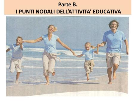 Parte B. I PUNTI NODALI DELL’ATTIVITA’ EDUCATIVA