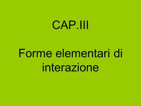 CAP.III Forme elementari di interazione