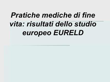 Pratiche mediche di fine vita: risultati dello studio europeo EURELD