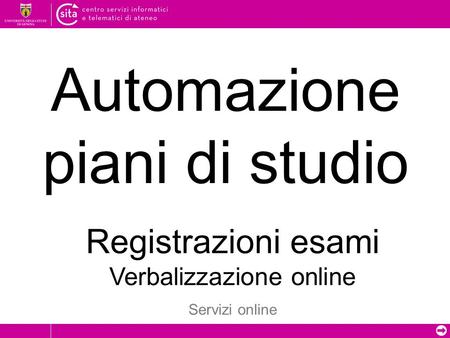 ➲ Automazione piani di studio Registrazioni esami Verbalizzazione online Servizi online.