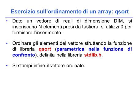 Dato un vettore di reali di dimensione DIM, si inseriscano N elementi presi da tastiera, si utilizzi 0 per terminare l’inserimento. Ordinare gli elementi.