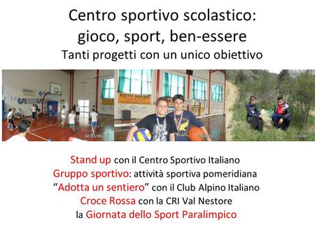 Centro sportivo scolastico: gioco, sport, ben-essere Tanti progetti con un unico obiettivo Stand up con il Centro Sportivo Italiano Gruppo sportivo : attività.