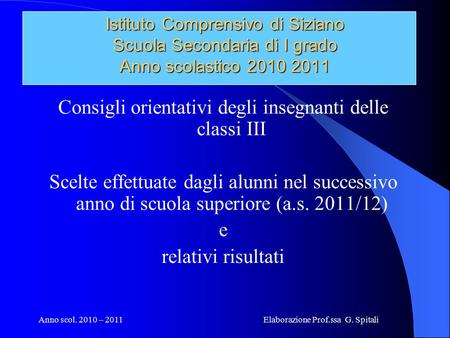 Anno scol. 2010 – 2011 Elaborazione Prof.ssa G. Spitali Istituto Comprensivo di Siziano Scuola Secondaria di I grado Anno scolastico 2010 2011 Consigli.