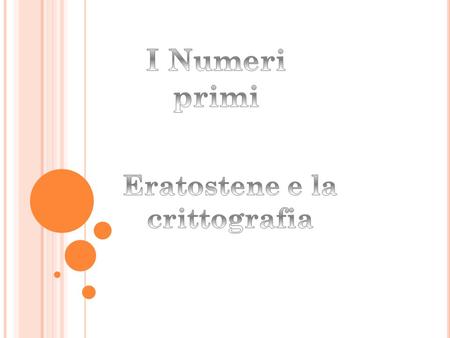 I Numeri primi Eratostene e la crittografia.