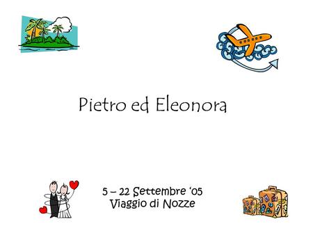 Pietro ed Eleonora 5 – 22 Settembre ‘05 Viaggio di Nozze.