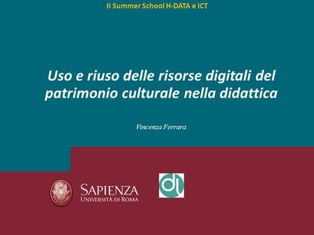 Uso e riuso delle risorse digitali del patrimonio culturale nella didattica Vincenza Ferrara II Summer School H-DATA e ICT.