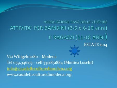 ESTATE 2014 Via Wiligelmo 80 – Modena Tel 059.346213 – cell 3312851884 (Monica Loschi)