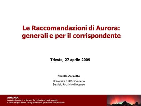 AURORA Amministrazioni unite per la redazione degli oggetti e delle registrazioni anagrafiche nel protocollo informatico Le Raccomandazioni di Aurora: