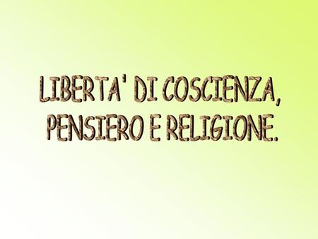 LIBERTA' DI COSCIENZA, PENSIERO E RELIGIONE..
